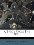 A Bride From The Bush di E. W. Hornung edito da Nabu Press