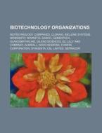 Biotechnology Organizations: Biotechnolo di Source Wikipedia edito da Books LLC, Wiki Series