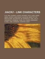.Hack-- - Link Characters: A-20, Aika, Albireo, Alkaid, Antares, Atoli, Aura, Ayaka Amagi, Azure Flame Knight, Balmung, Beast of the Apocalypse, di Source Wikia edito da Books LLC, Wiki Series