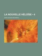 La Nouvelle Heloise (4 ) di Jean-jacques Rousseau edito da General Books Llc