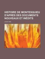 Histoire De Montesquieu D'apres Des Documents Nouveaux Et Inedits di Louis Vian edito da General Books Llc