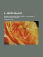 Planetographie; Eine Beschreibung Der Im Bereiche Der Sonne Zu Beobachtenden Korper di Oswald Lohse edito da General Books Llc