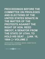 Proceedings Before The Committee On Privileges And Elections Of The United States Senate In The Matter Of The Protests Against The Right Of Hon. Reed  di United States Congress Elections edito da General Books Llc