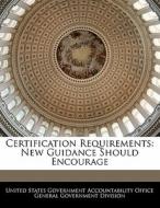 Certification Requirements: New Guidance Should Encourage edito da Bibliogov