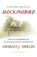 Mockingbird: A Portrait of Harper Lee: From Scout to Go Set a Watchman di Charles J. Shields edito da HENRY HOLT