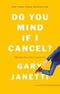 Do You Mind If I Cancel?: (things That Still Annoy Me) di Gary Janetti edito da FLATIRON BOOKS