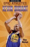 Epic Athletes: Kevin Durant di Dan Wetzel edito da HENRY HOLT JUVENILE