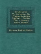 Briefe Eines Verstorbenen: Ein Fragmentarisches Tagebuch, Zweiter Theil di Hermann Puckler-Muskau edito da Nabu Press