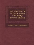 Introduction to Infinite Series di William F. 1864-1943 Osgood edito da Nabu Press