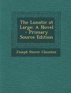 The Lunatic at Large di Joseph Storer Clouston edito da Nabu Press