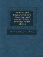 Soldiers and Scholars Military Education and National Policy di John W. Masland, Laurence I. Radway edito da Nabu Press