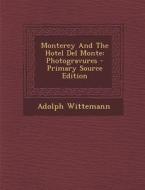 Monterey and the Hotel del Monte: Photogravures - Primary Source Edition di Adolph Wittemann edito da Nabu Press