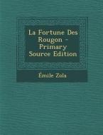 La Fortune Des Rougon - Primary Source Edition di Emile Zola edito da Nabu Press