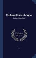 The Royal Courts Of Justice: Illustrated Handbook di D G. edito da Sagwan Press