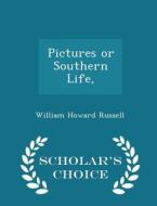Pictures Or Southern Life, - Scholar's Choice Edition di William Howard Russell edito da Scholar's Choice