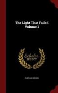 The Light That Failed; Volume 1 di Rudyard Kipling edito da Andesite Press