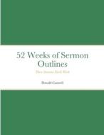 52 Weeks of Sermon Outlines di Donald Cantrell edito da Lulu.com
