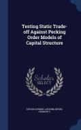 Testing Static Trade-off Against Pecking Order Models Of Capital Structure di Lakshmi Shyam-Sunder, Stewart C Myers edito da Sagwan Press