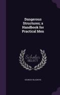 Dangerous Structures; A Handbook For Practical Men di George H Blagrove edito da Palala Press
