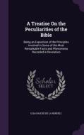 A Treatise On The Peculiarities Of The Bible di Elias Roche De La Rendell edito da Palala Press