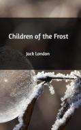 Children of the Frost di Jack London edito da Blurb