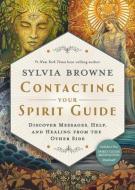 Contacting Your Spirit Guide: Discover Messages, Help, and Healing from the Other Side di Sylvia Browne edito da HAY HOUSE