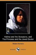 Halima and the Scorpions, and the Princess and the Jewel Doctor (Dodo Press) di Robert Hichens edito da Dodo Press