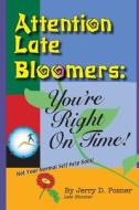 Attention Late Bloomers: You're Right on Time di Jerry D. Posner edito da Booksurge Publishing