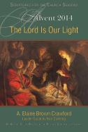 The Lord Is Our Light: An Advent Study Based on the Revised Common Lectionary di A. Elaine Crawford, Nan Duerling edito da ABINGDON PR