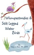 Whompastoodles & Stilt Legged Water Birds di Shawna Bais Rn DVM edito da OUTSIDE THE BOX