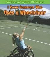 I Know Someone Who Uses a Wheelchair di Sue Barraclough edito da Heinemann Library