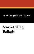 Story-Telling Ballads di Frances Jenkins Olcott edito da WILDSIDE PR