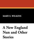 A New England Nun and Other Stories di Mary E. Wilkins edito da Wildside Press