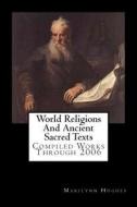 World Religions and Ancient Sacred Texts: Compiled Works Through 2006 di Marilynn Hughes edito da Createspace