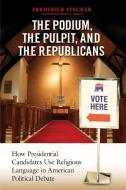 Podium, the Pulpit, and the Republicans, The di Frederick Stecker edito da Praeger
