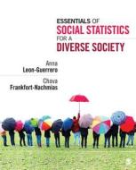 Essentials Of Social Statistics For A Diverse Society di Anna Y. Leon-Guerrero, Chava Frankfort-Nachmias edito da Sage Publications Inc