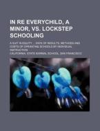 In Re Everychild, A Minor, Vs. Lockstep di California. School edito da Rarebooksclub.com