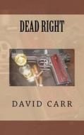 Dead Right di David Carr edito da Createspace