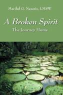 A Broken Spirit: The Journey Home di Lmsw Maribel G. Nazario edito da OUTSKIRTS PR