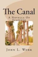 The Canal: A Novella of Suspense di John L. Work edito da Createspace