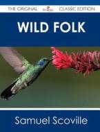 Wild Folk - The Original Classic Edition di Samuel Scoville edito da Emereo Classics