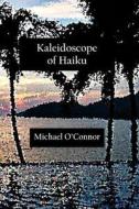 Kaleidoscope of Haiku di Michael O'Connor edito da Createspace