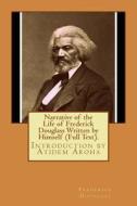 Narrative of the Life of Frederick Douglass Written by Himself (Full Text).: Introduction by Atidem Aroha (Editor). di Frederick Douglass edito da Createspace