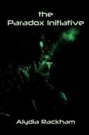 The Paradox Initiative di Alydia Rackham edito da Createspace