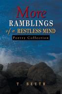 More Ramblings of a Restless Mind di T. Beeth edito da Xlibris