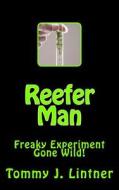 Reefer Man: Freaky Experiment Gone Wild! di Tommy Joe Lintner edito da Createspace