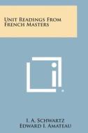 Unit Readings from French Masters di I. a. Schwartz, Edward I. Amateau edito da Literary Licensing, LLC