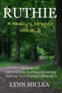 Ruthie: A Family's Struggle with ALS di Lynn Miclea edito da Createspace