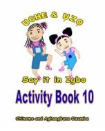 Uche and Uzo Say It in Igbo Activity Book 10 by Chineme Ozumba di Chineme O. I. Ozumba, Aghaegbuna O. U. Ozumba Phd edito da Createspace