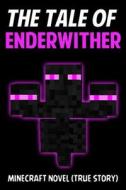 The Tale of Enderwither: Minecraft Novel (True Story) di Jack Smith, Minecraft Kids Stories edito da Createspace